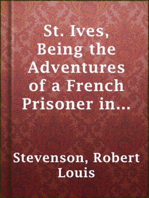 cover image of St. Ives, Being the Adventures of a French Prisoner in England
